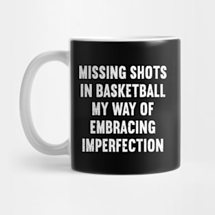 Missing shots in Basketball my way of embracing imperfection Mug